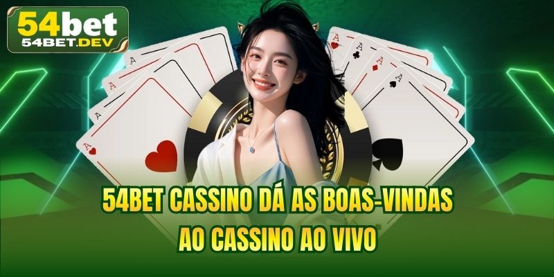 54BET cassino dá as boas-vindas ao cassino ao vivo