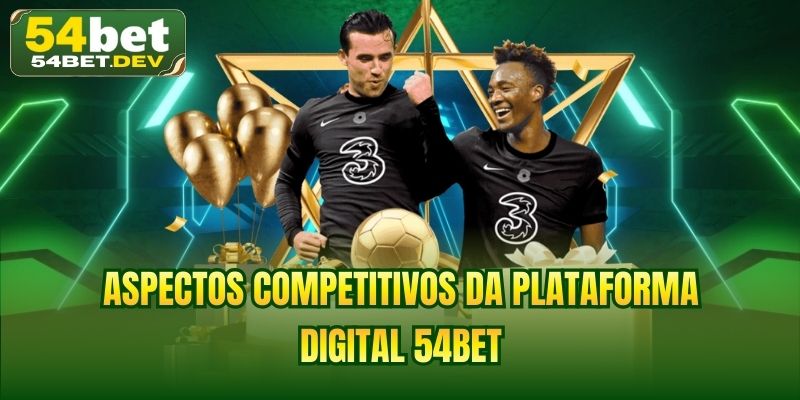 Aspectos competitivos da plataforma digital 54BET