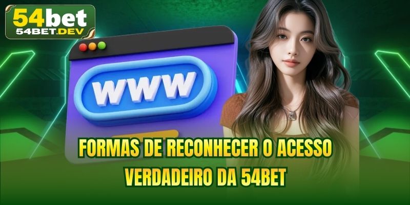 Formas de reconhecer o acesso verdadeiro da 54BET