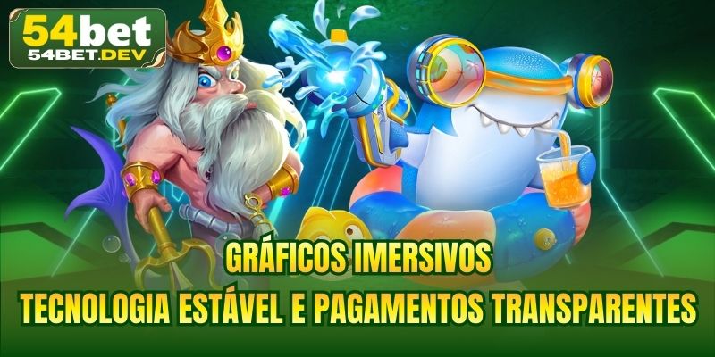 Gráficos imersivos, tecnologia estável e pagamentos transparentes