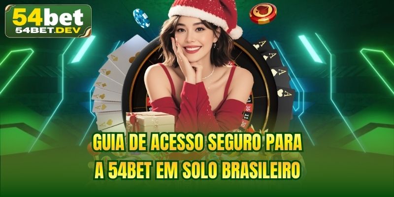 Guia de acesso seguro para a 54BET em solo brasileiro