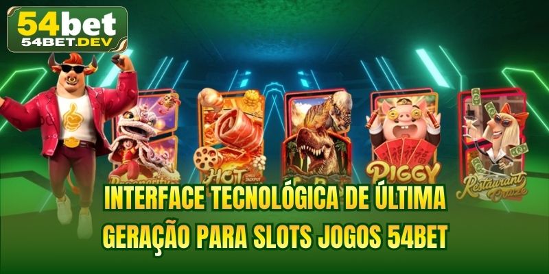 Interface tecnológica de última geração para slots jogos 54BET