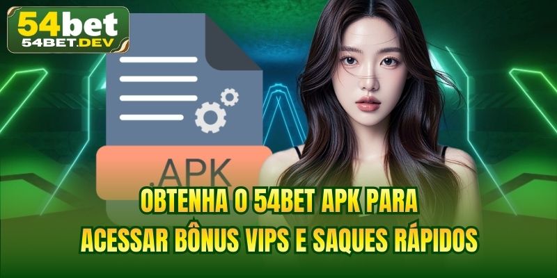 Obtenha o 54BET apk para acessar bônus vips e saques rápidos