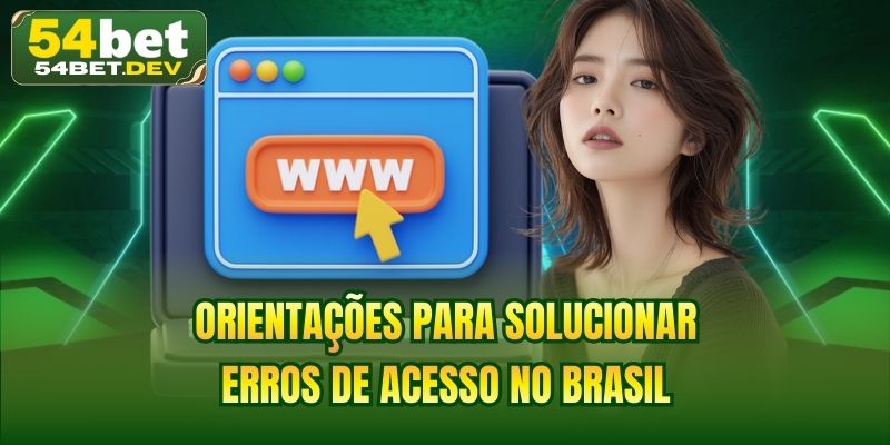 Orientações para solucionar erros de acesso no Brasil