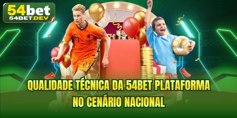 Qualidade técnica da 54BET plataforma no cenário nacional