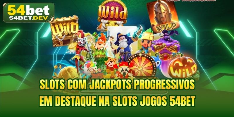 Slots com jackpots progressivos em destaque na slots jogos 54BET